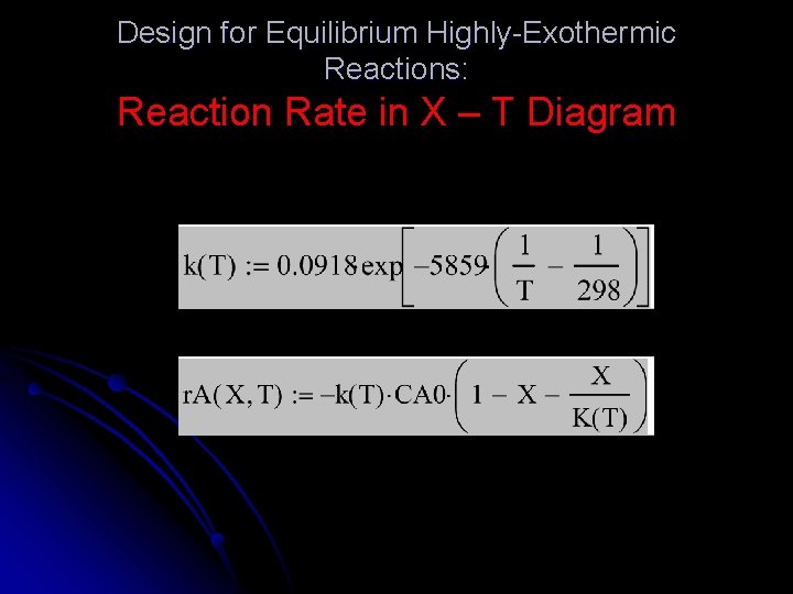 Design for Equilibrium Highly-Exothermic Reactions: Reaction Rate in X – T Diagram Design for Equilibrium Highly-Exothermic Reactions: Reaction Rate in X – T Diagram