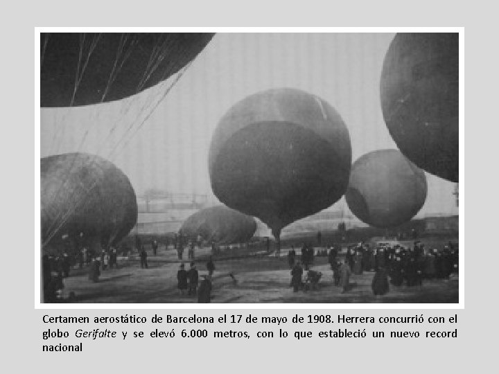Certamen aerostático de Barcelona el 17 de mayo de 1908. Herrera concurrió con el Certamen aerostático de Barcelona el 17 de mayo de 1908. Herrera concurrió con el