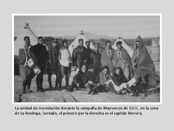 La unidad de Aerostación durante la campaña de Marruecos de 1909, en la zona La unidad de Aerostación durante la campaña de Marruecos de 1909, en la zona