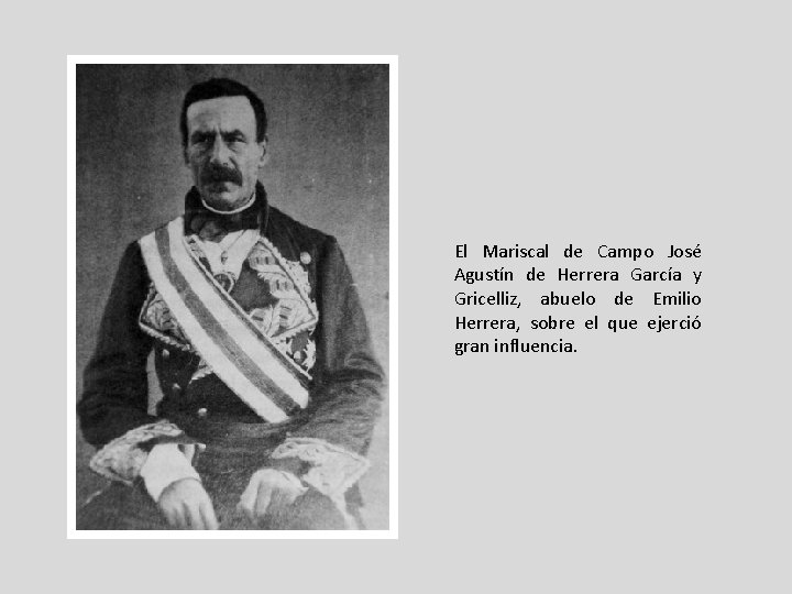 El Mariscal de Campo José Agustín de Herrera García y Gricelliz, abuelo de Emilio El Mariscal de Campo José Agustín de Herrera García y Gricelliz, abuelo de Emilio
