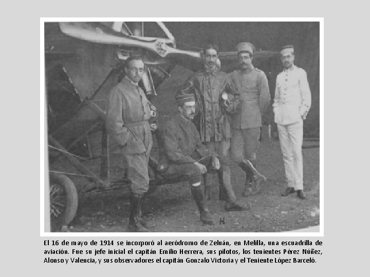 El 16 de mayo de 1914 se incorporó al aeródromo de Zeluán, en Melilla, El 16 de mayo de 1914 se incorporó al aeródromo de Zeluán, en Melilla,