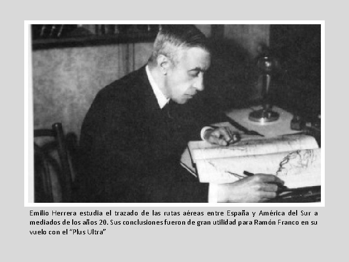 Emilio Herrera estudia el trazado de las rutas aéreas entre España y América del Emilio Herrera estudia el trazado de las rutas aéreas entre España y América del