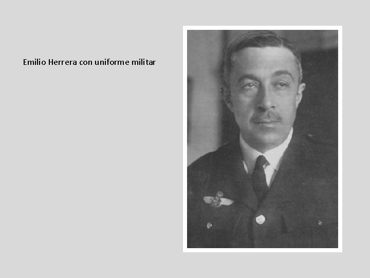 Emilio Herrera con uniforme militar Emilio Herrera con uniforme militar