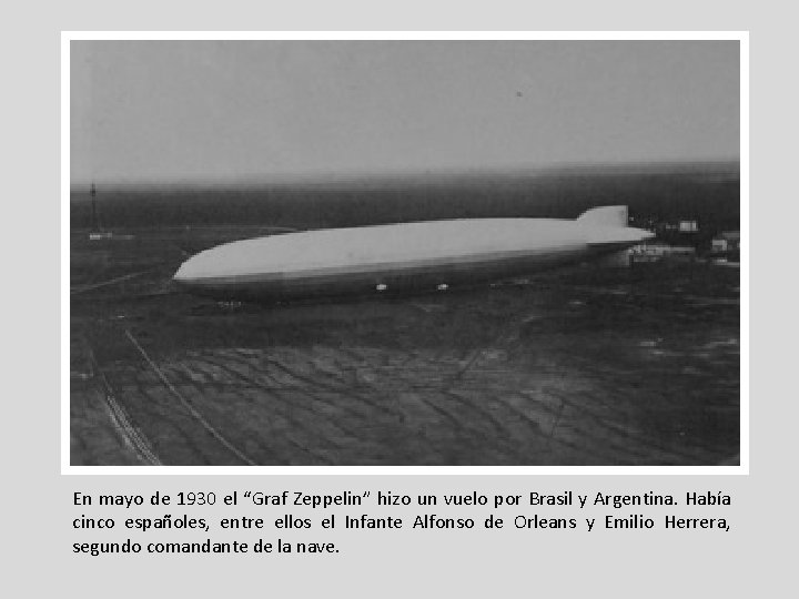 En mayo de 1930 el “Graf Zeppelin” hizo un vuelo por Brasil y Argentina. En mayo de 1930 el “Graf Zeppelin” hizo un vuelo por Brasil y Argentina.