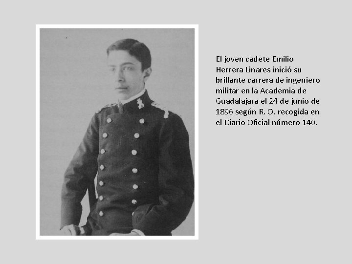 El joven cadete Emilio Herrera Linares inició su brillante carrera de ingeniero militar en El joven cadete Emilio Herrera Linares inició su brillante carrera de ingeniero militar en