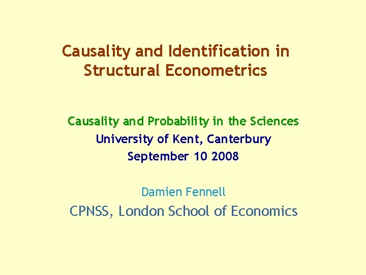 Causality and Identification in Structural Econometrics Causality and Probability in the Sciences University of
