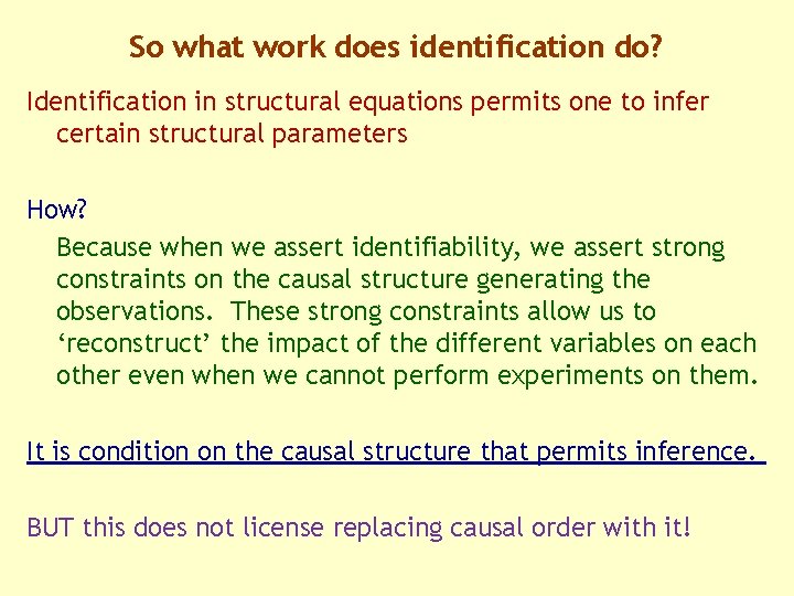 So what work does identification do? Identification in structural equations permits one to infer