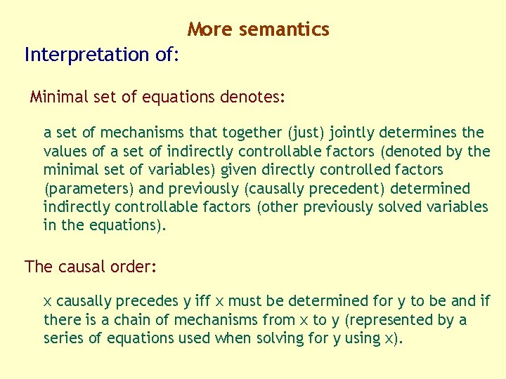 More semantics Interpretation of: Minimal set of equations denotes: a set of mechanisms that