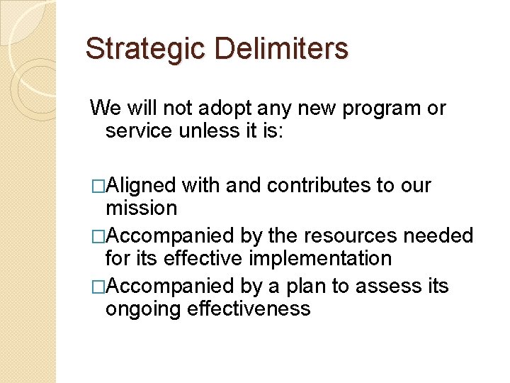 Strategic Delimiters We will not adopt any new program or service unless it is: