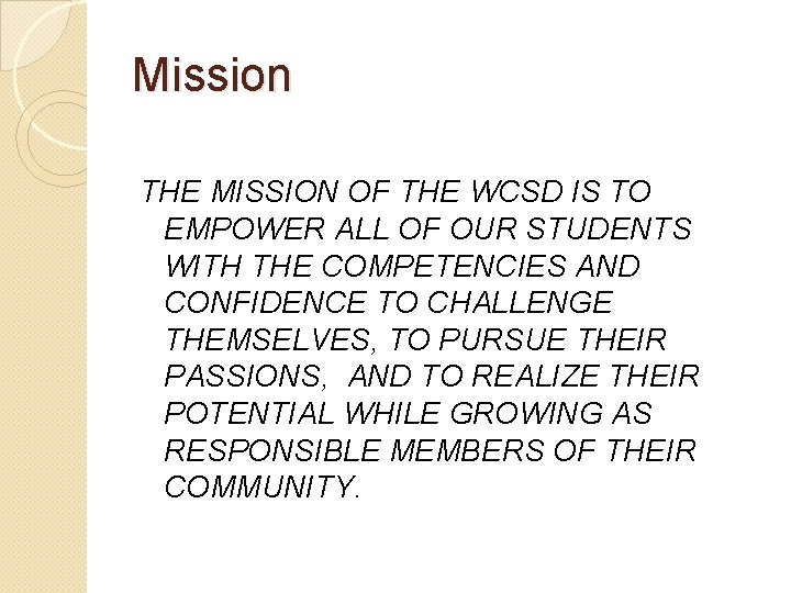 Mission THE MISSION OF THE WCSD IS TO EMPOWER ALL OF OUR STUDENTS WITH