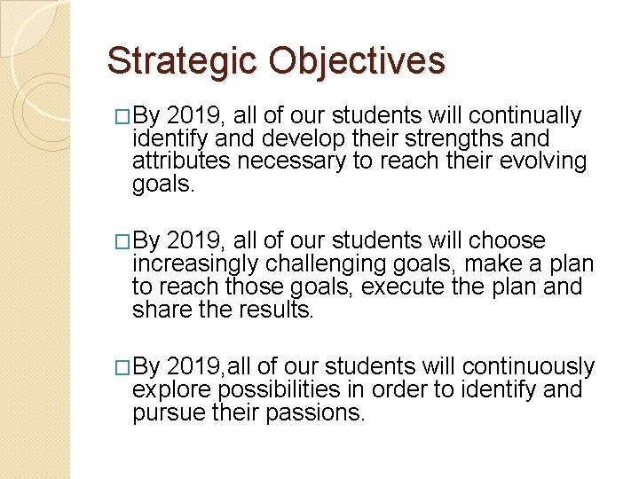 Strategic Objectives �By 2019, all of our students will continually identify and develop their