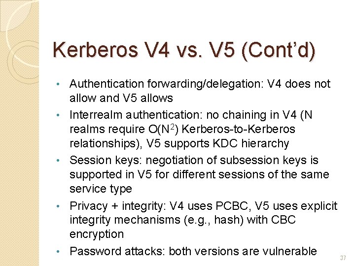 Kerberos V 4 vs. V 5 (Cont’d) • • • Authentication forwarding/delegation: V 4 Kerberos V 4 vs. V 5 (Cont’d) • • • Authentication forwarding/delegation: V 4