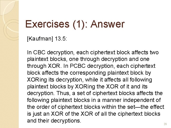 Exercises (1): Answer [Kaufman] 13. 5: In CBC decryption, each ciphertext block affects two