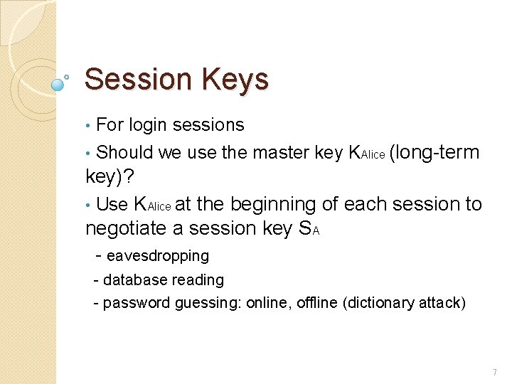 Session Keys • For login sessions • Should we use the master key KAlice Session Keys • For login sessions • Should we use the master key KAlice