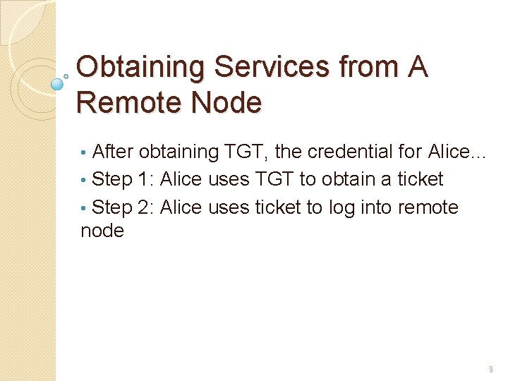 Obtaining Services from A Remote Node After obtaining TGT, the credential for Alice… • Obtaining Services from A Remote Node After obtaining TGT, the credential for Alice… •