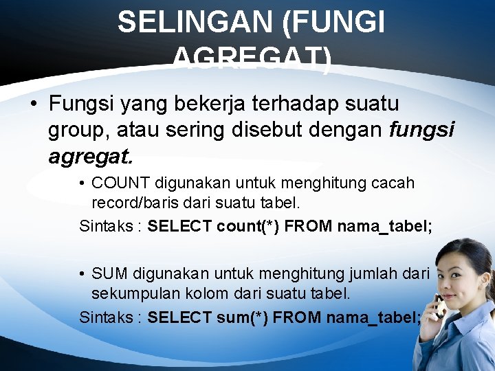 SELINGAN (FUNGI AGREGAT) • Fungsi yang bekerja terhadap suatu group, atau sering disebut dengan