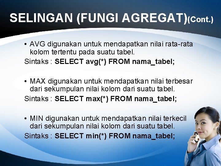 SELINGAN (FUNGI AGREGAT)(Cont. ) • AVG digunakan untuk mendapatkan nilai rata-rata kolom tertentu pada