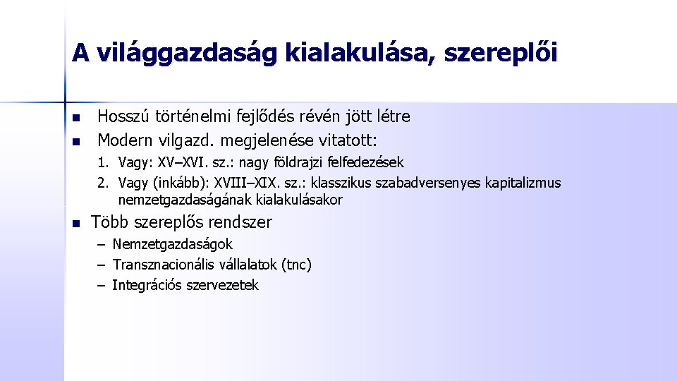 A világgazdaság kialakulása, szereplői n n Hosszú történelmi fejlődés révén jött létre Modern vilgazd.