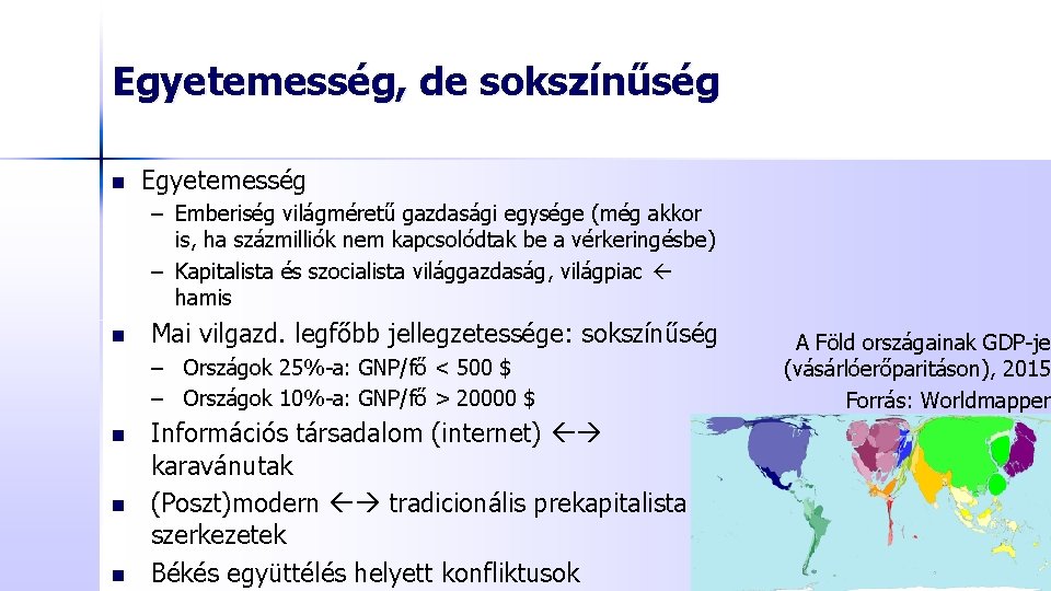 Egyetemesség, de sokszínűség n Egyetemesség – Emberiség világméretű gazdasági egysége (még akkor is, ha