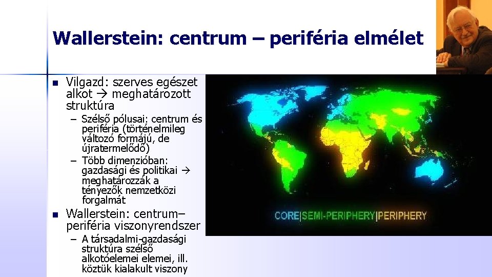 Wallerstein: centrum – periféria elmélet n Vilgazd: szerves egészet alkot meghatározott struktúra – Szélső