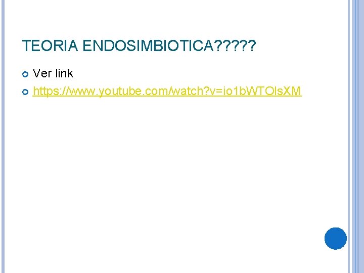 TEORIA ENDOSIMBIOTICA? ? ? Ver link https: //www. youtube. com/watch? v=io 1 b. WTOls.