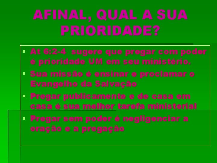 AFINAL, QUAL A SUA PRIORIDADE? § At 6: 2 -4 sugere que pregar com