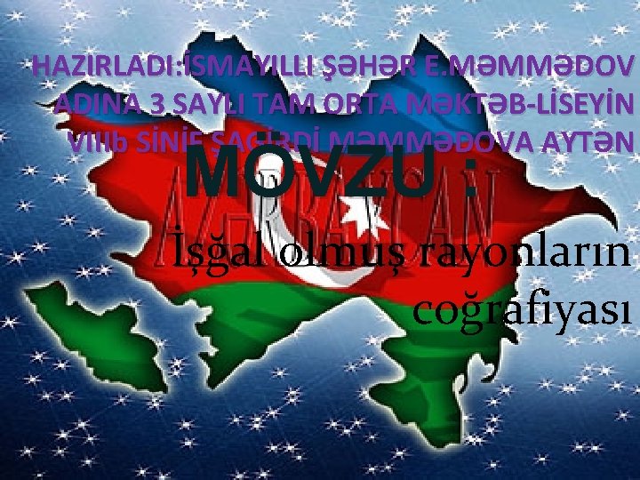 HAZIRLADI: İSMAYILLI ŞƏHƏR E. MƏMMƏDOV ADINA 3 SAYLI TAM ORTA MƏKTƏB-LİSEYİN VIIIb SİNİF ŞAGİRDİ