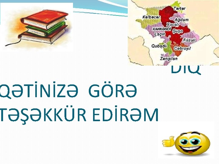 QƏTİNİZƏ GÖRƏ TƏŞƏKKÜR EDİRƏM DİQ 