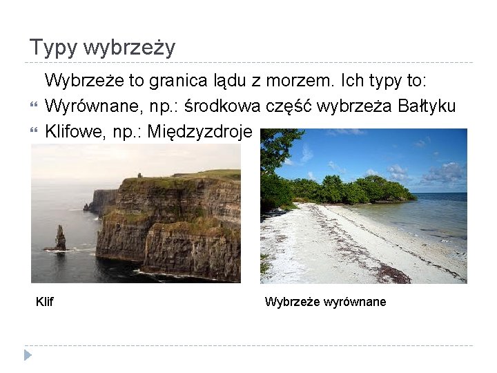 Typy wybrzeży Wybrzeże to granica lądu z morzem. Ich typy to: Wyrównane, np. :