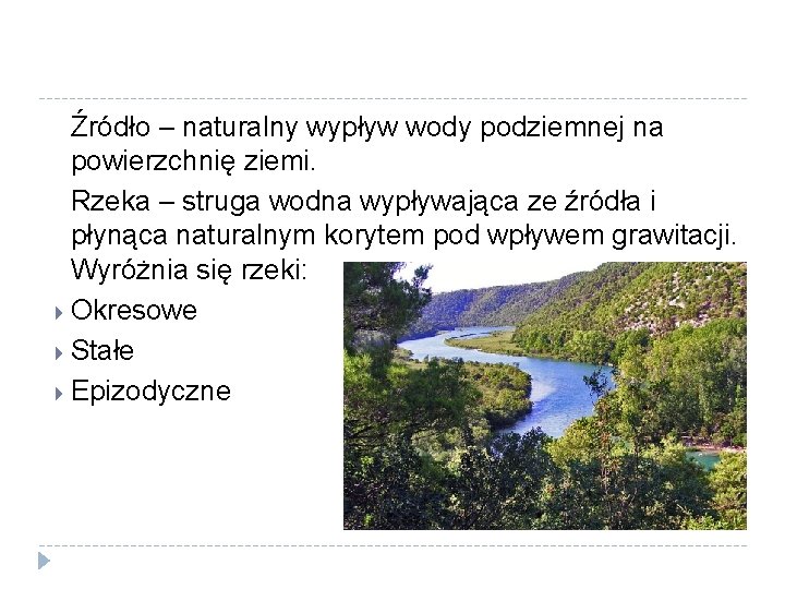 Źródło – naturalny wypływ wody podziemnej na powierzchnię ziemi. Rzeka – struga wodna wypływająca