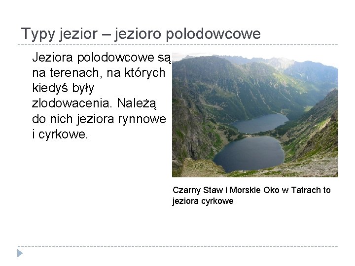 Typy jezior – jezioro polodowcowe Jeziora polodowcowe są na terenach, na których kiedyś były