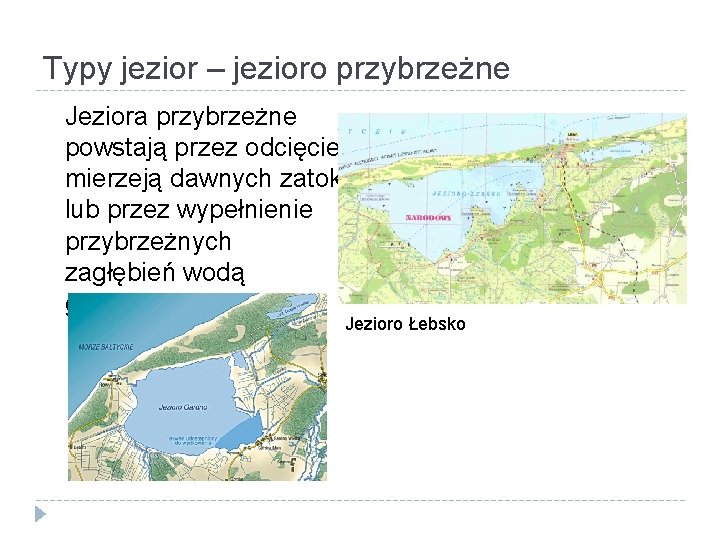 Typy jezior – jezioro przybrzeżne Jeziora przybrzeżne powstają przez odcięcie mierzeją dawnych zatok lub