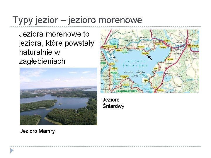 Typy jezior – jezioro morenowe Jeziora morenowe to jeziora, które powstały naturalnie w zagłębieniach