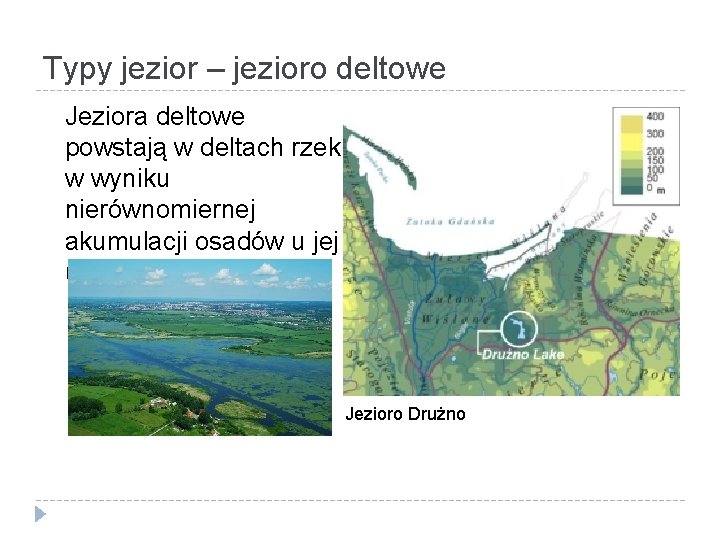 Typy jezior – jezioro deltowe Jeziora deltowe powstają w deltach rzek w wyniku nierównomiernej