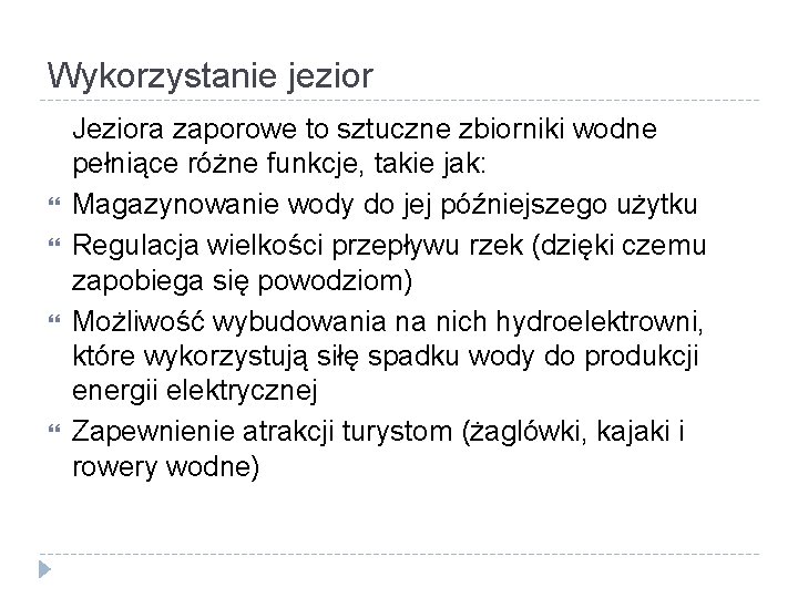 Wykorzystanie jezior Jeziora zaporowe to sztuczne zbiorniki wodne pełniące różne funkcje, takie jak: Magazynowanie