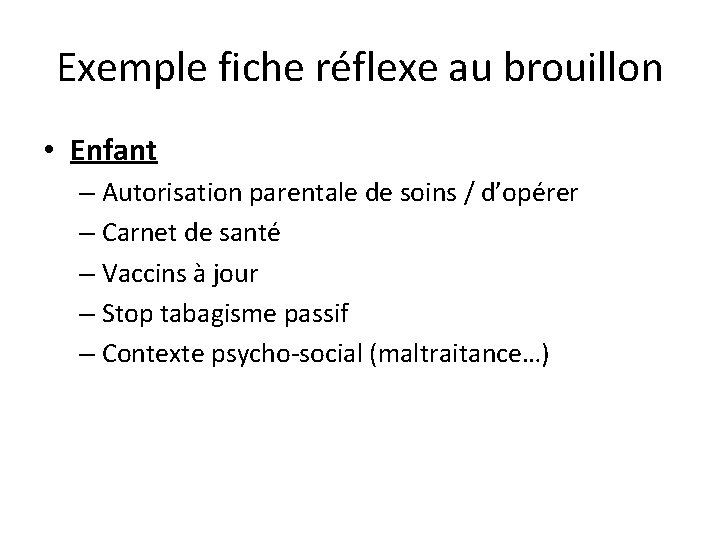 Exemple fiche réflexe au brouillon • Enfant – Autorisation parentale de soins / d’opérer