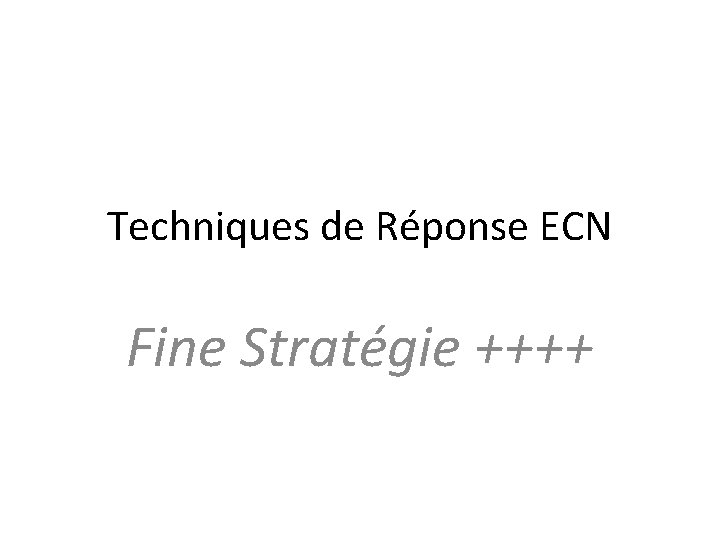 Techniques de Réponse ECN Fine Stratégie ++++ 