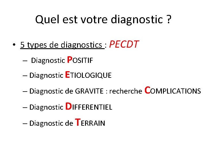 Quel est votre diagnostic ? • 5 types de diagnostics : PECDT – Diagnostic