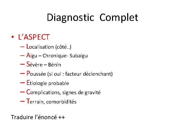 Diagnostic Complet • L’ASPECT – Localisation (côté. . ) – Aigu – Chronique- Subaigu