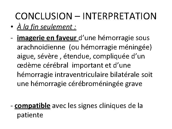 CONCLUSION – INTERPRETATION • À la fin seulement : - imagerie en faveur d’une