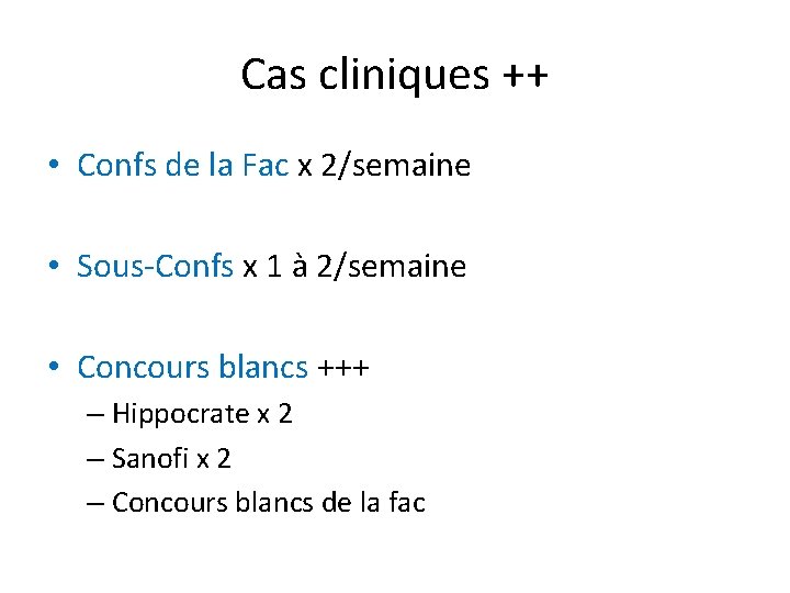 Cas cliniques ++ • Confs de la Fac x 2/semaine • Sous-Confs x 1