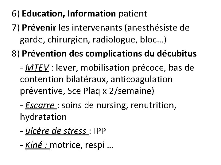 6) Education, Information patient 7) Prévenir les intervenants (anesthésiste de garde, chirurgien, radiologue, bloc…)