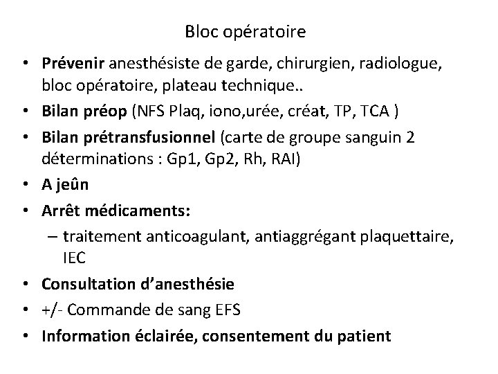 Bloc opératoire • Prévenir anesthésiste de garde, chirurgien, radiologue, bloc opératoire, plateau technique. .