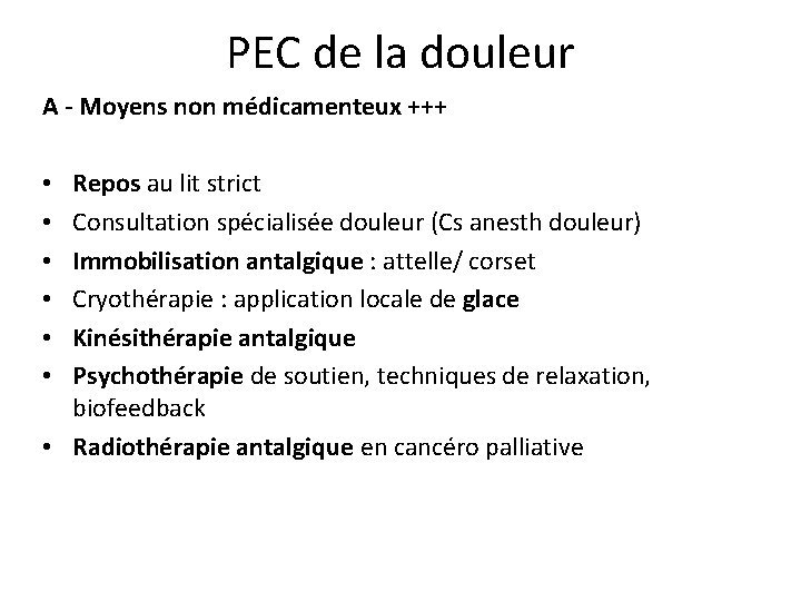 PEC de la douleur A - Moyens non médicamenteux +++ Repos au lit strict