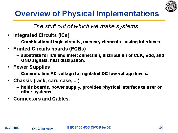 Overview of Physical Implementations The stuff out of which we make systems. • Integrated