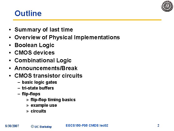 Outline • • Summary of last time Overview of Physical Implementations Boolean Logic CMOS
