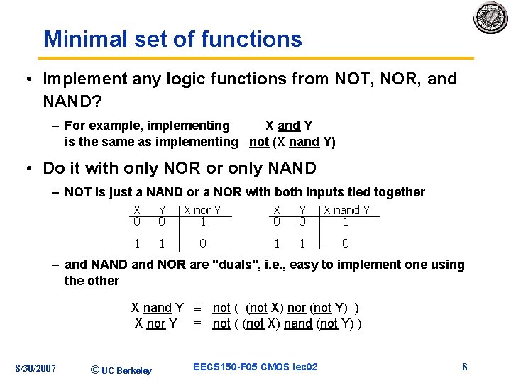 Minimal set of functions • Implement any logic functions from NOT, NOR, and NAND?