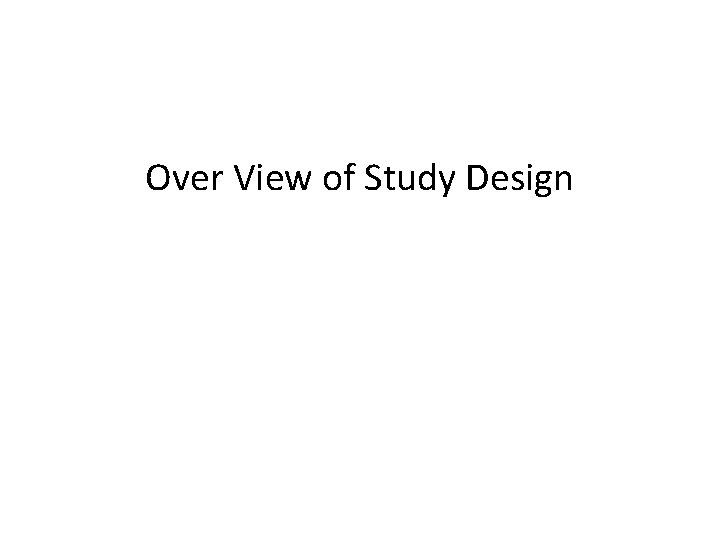 Over View of Study Design Over View of Study Design