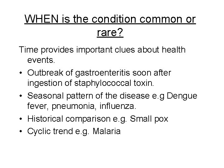 WHEN is the condition common or rare? Time provides important clues about health events. WHEN is the condition common or rare? Time provides important clues about health events.
