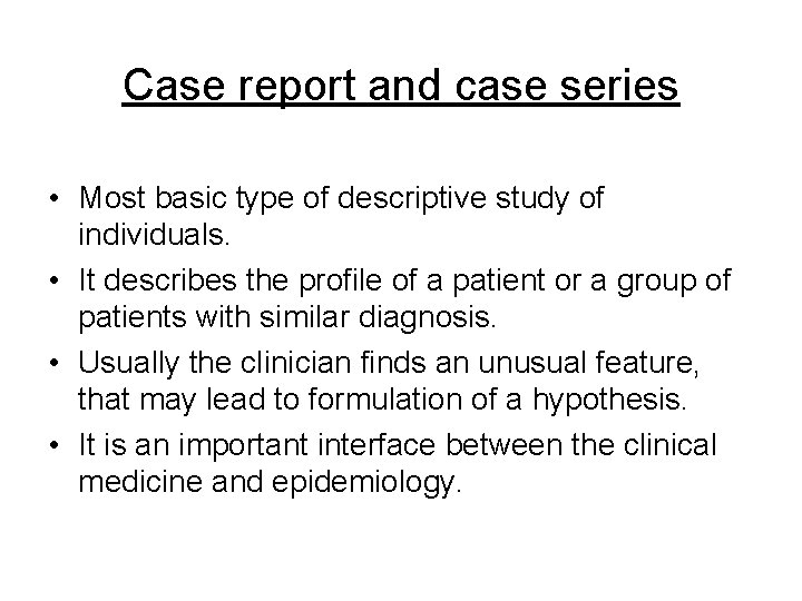 Case report and case series • Most basic type of descriptive study of individuals. Case report and case series • Most basic type of descriptive study of individuals.
